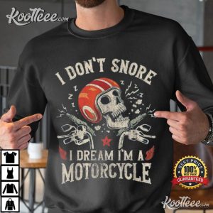I Don’t Snore I Dream I’m A Motorcycle Skull T-Shirt