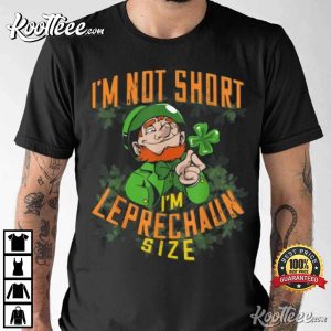 St.Patricks Day Gift Im Not Short Im Leprechaun Size T Shirt 1