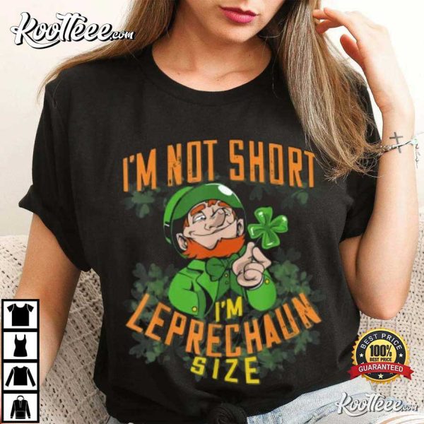 St.Patrick’s Day Gift I’m Not Short I’m Leprechaun Size T-Shirt