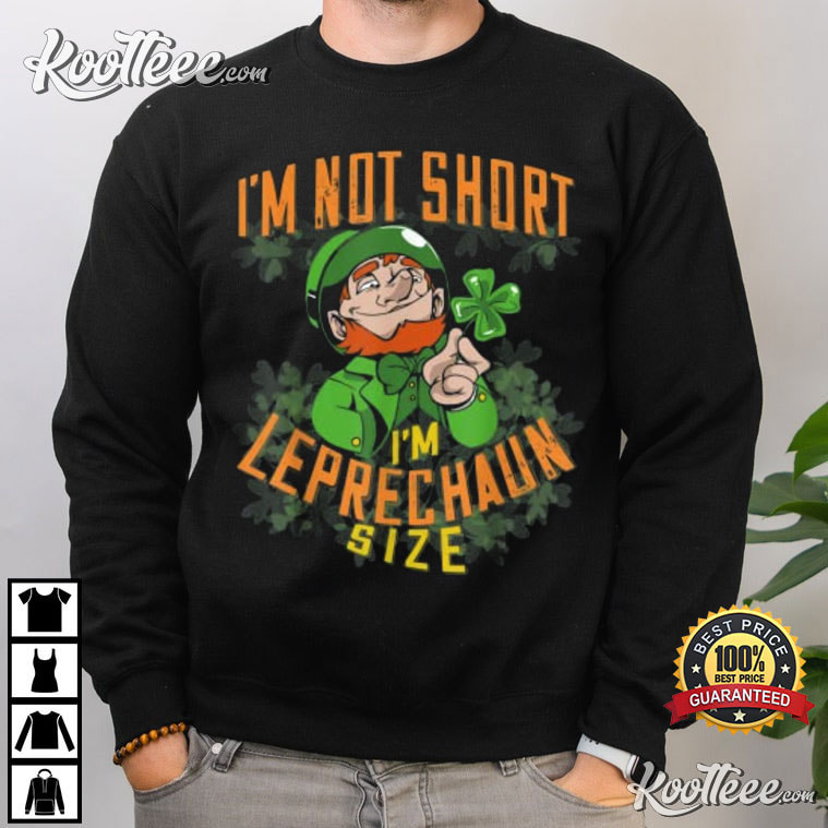 St.Patrick's Day Gift I'm Not Short I'm Leprechaun Size T-Shirt
