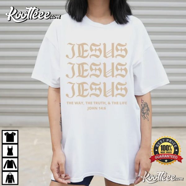 Jesus Christian, The Way, The Truth And The Life T-Shirt