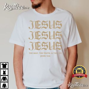 Jesus Christian The Way The Truth And The Life T Shirt 3