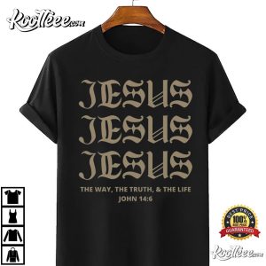 Jesus Christian The Way The Truth And The Life T Shirt 4