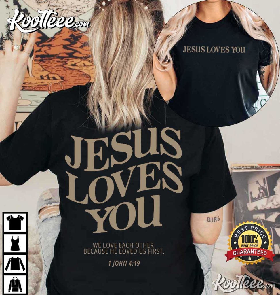 Jesus Loves You, Christian T-Shirt - Koolteee - Fashion changes, but ...