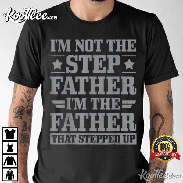 Mens I’m Not The Step Father, Step Dad T-Shirt