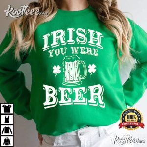 You Were Beer St Patricks Day Shamrock Fest T Shirt 3
