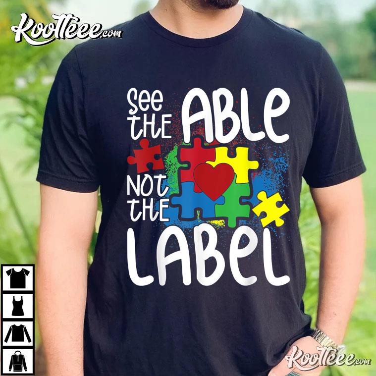 Autism Awareness See The Able Not The Label T-Shirt