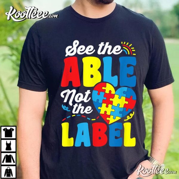 See The Able Not The Label Autism Awareness Gift T-Shirt