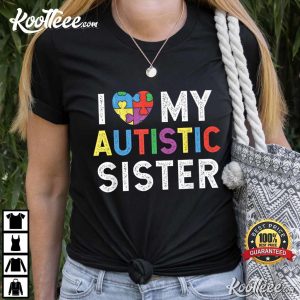 I Love My Autistic Sister Autism Awareness T Shirt 1