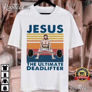 Jesus The Ultimate Deadlifter Cute Gift T Shirt 2