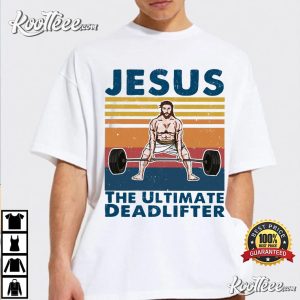 Jesus The Ultimate Deadlifter Cute Gift T Shirt 3