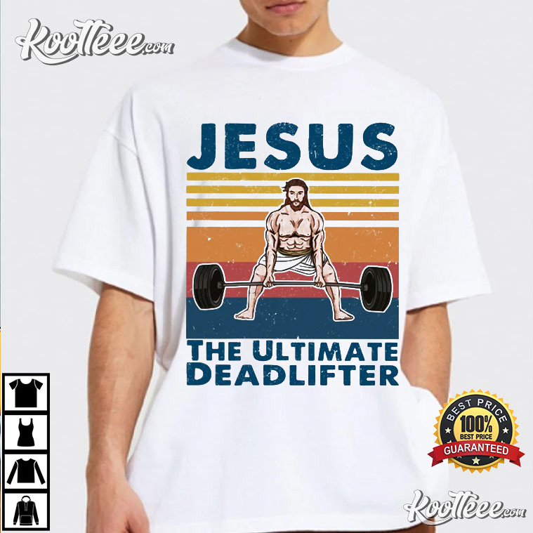 Jesus The Ultimate Deadlifter Cute Gift T-Shirt