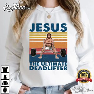 Jesus The Ultimate Deadlifter Cute Gift T Shirt 4