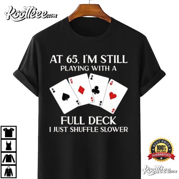 At 65 I’m Still Playing With Full Deck Card Birthday Gift T-Shirt