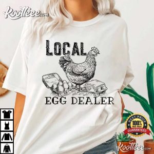 Local Egg Dealer Chicken Humor Farm T Shirt 3
