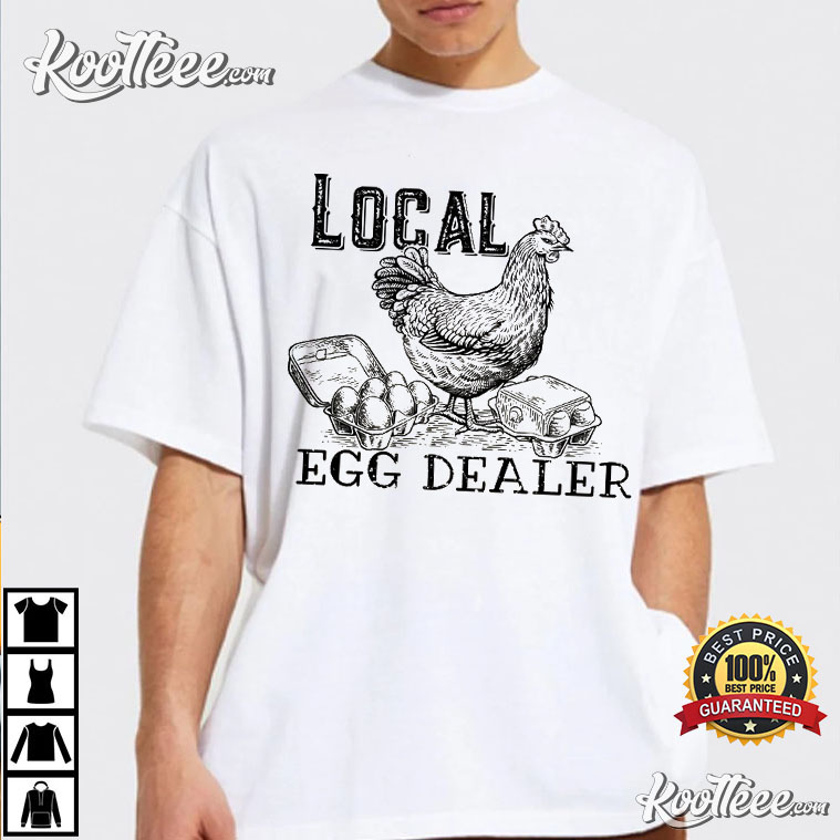 Local Egg Dealer Chicken Humor Farm T-Shirt