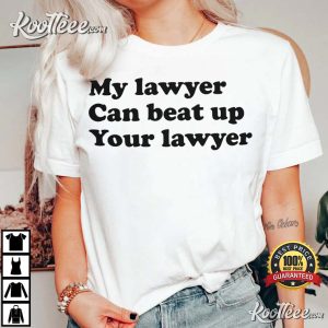 My Lawyer Can Beat Up Your Lawyer T Shirt 1