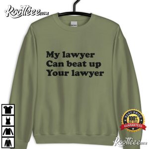 My Lawyer Can Beat Up Your Lawyer T Shirt 4