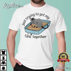 Trying To Get My Shit Together Cat Lover T Shirt 1
