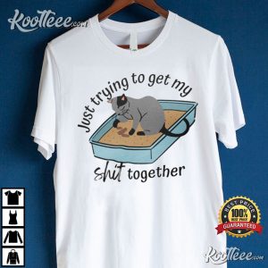Trying To Get My Shit Together Cat Lover T Shirt 4