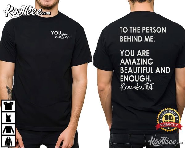 To The Person Behind Me You Are Amazing T-Shirt