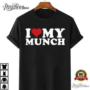 Proud Munch I Love My Munch T Shirt 4