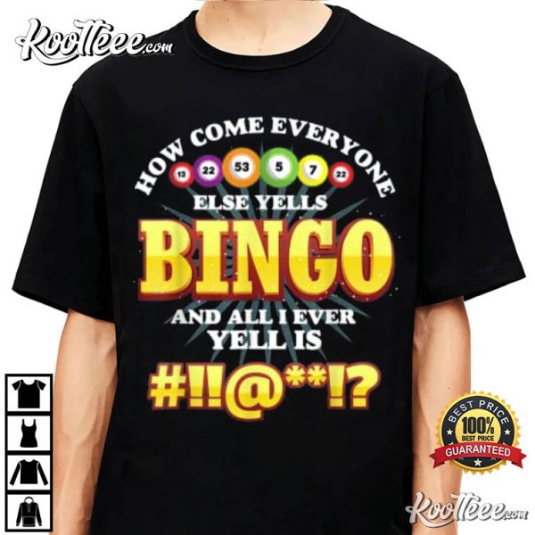 How Come Everyone Else Yells Bingo Lucky T-Shirt