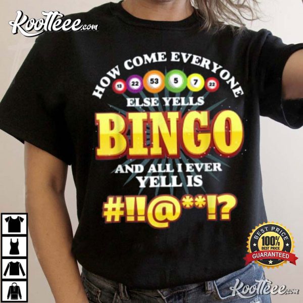 How Come Everyone Else Yells Bingo Lucky T-Shirt