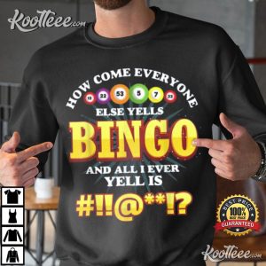 How Come Everyone Else Yells Bingo Lucky T Shirt 3