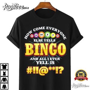 How Come Everyone Else Yells Bingo Lucky T Shirt 4