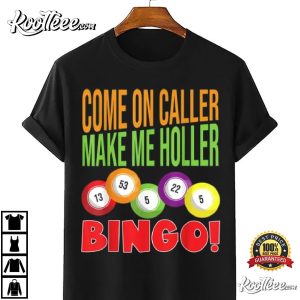 Come On Caller Make Me Holler Bingo Player T Shirt 4
