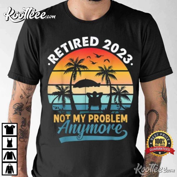Vintage Not My Problem Anymore Retirement Gift T-Shirt