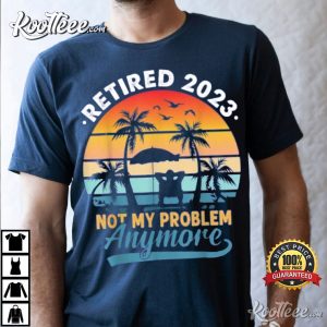 Vintage Not My Problem Anymore Retirement Gift T Shirt 2