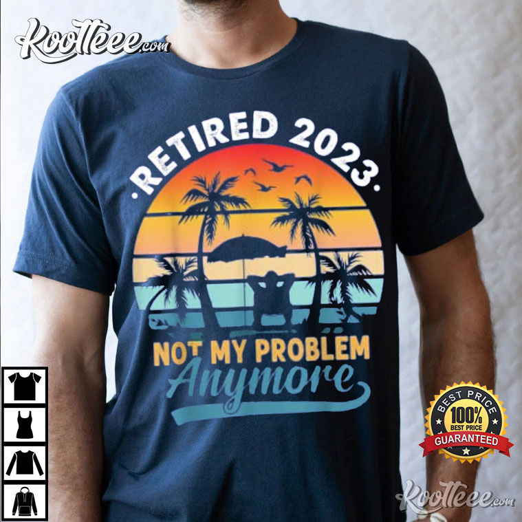 Vintage Not My Problem Anymore Retirement Gift T-Shirt