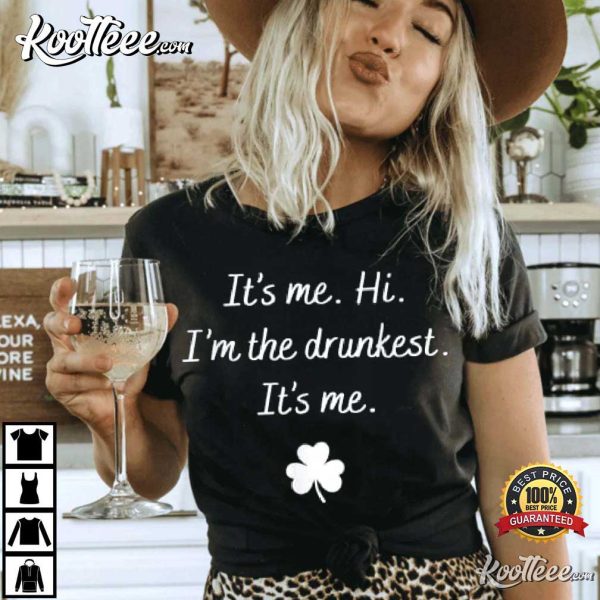 St Patrick’s Day It’s Me Hi I’m The Drunkest T-Shirt