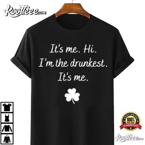 St Patricks Day Its Me Hi Im The Drunkest T Shirt 2