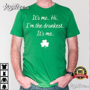 St Patricks Day Its Me Hi Im The Drunkest T Shirt 3