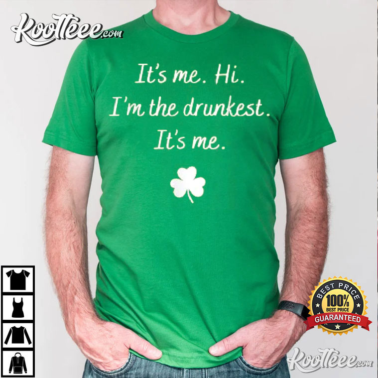 St Patrick's Day It's Me Hi I'm The Drunkest T-Shirt