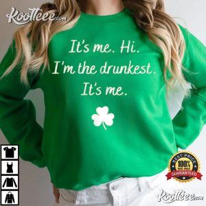St Patricks Day Its Me Hi Im The Drunkest T Shirt 4