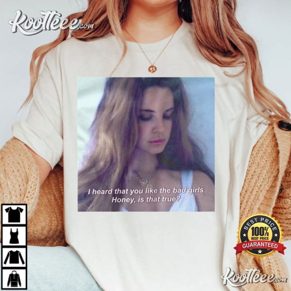 Lana Del Rey Do You Like The Bad Girls T-Shirt