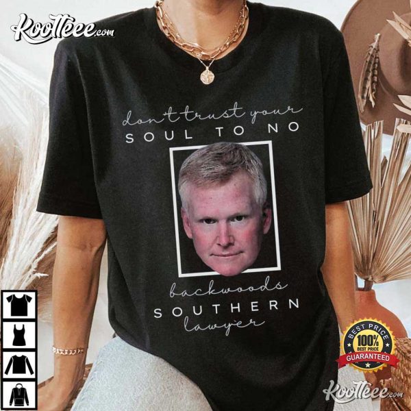 Don’t Trust Your Soul To No Backwoods Southern Alex Murdaugh T-Shirt