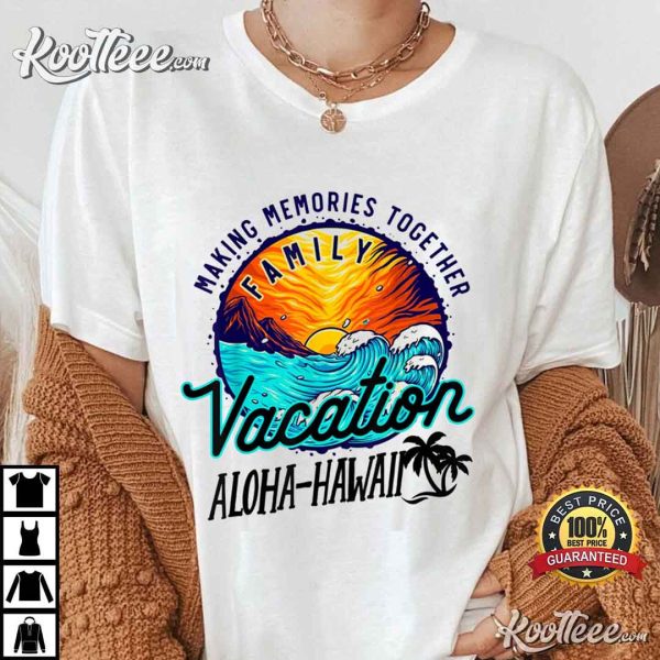 Family Vacation Aloha Hawaii Making Memories Together 2022 T-Shirt