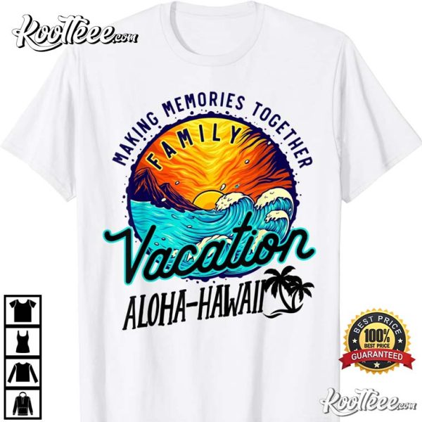 Family Vacation Aloha Hawaii Making Memories Together 2022 T-Shirt