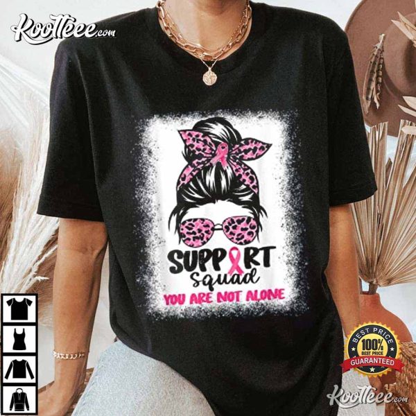 Support Squad You Are Not Alone Breast Cancer Awareness T-Shirt