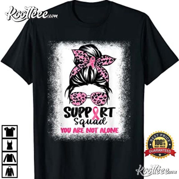 Support Squad You Are Not Alone Breast Cancer Awareness T-Shirt