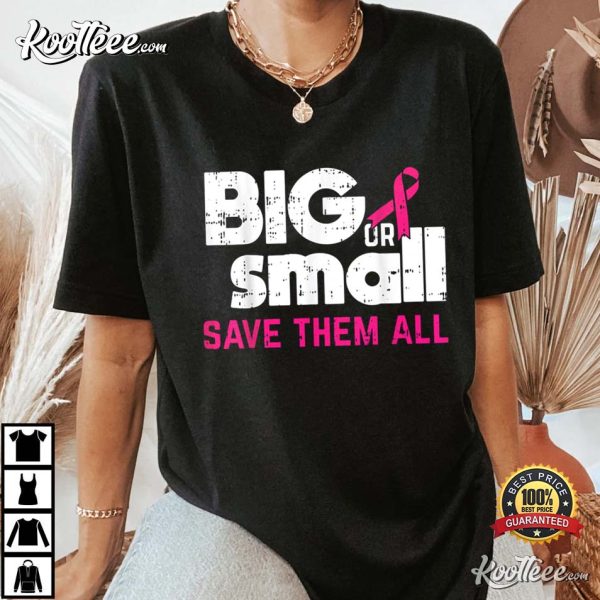 Big Or Small Save Them All Cool Breast Cancer Awareness T-Shirt