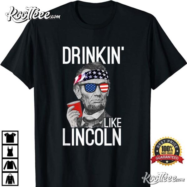 Drinkin’ Like Lincoln Patriot Abraham Lincoln Beer Lover T-Shirt