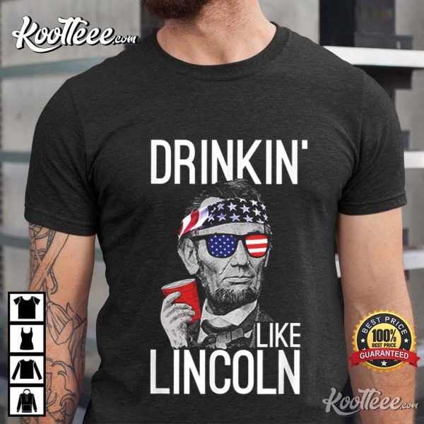 Drinkin’ Like Lincoln Patriot Abraham Lincoln Beer Lover T-Shirt