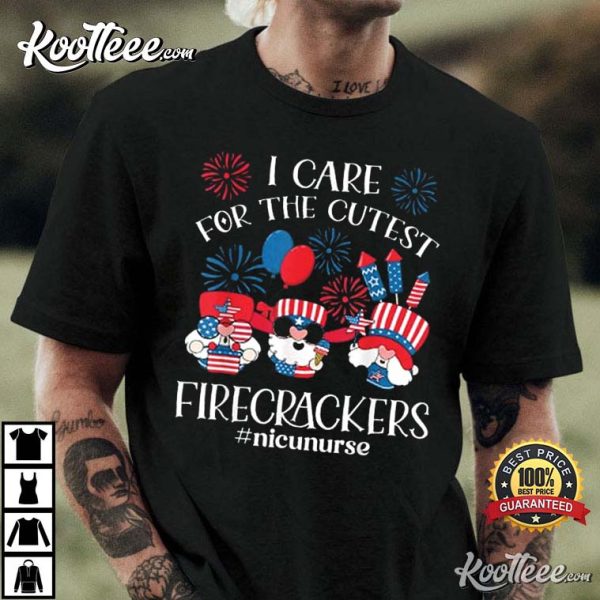 I Care For The Cutest Firecrackers NICU Nurse 4th Of July T-Shirt