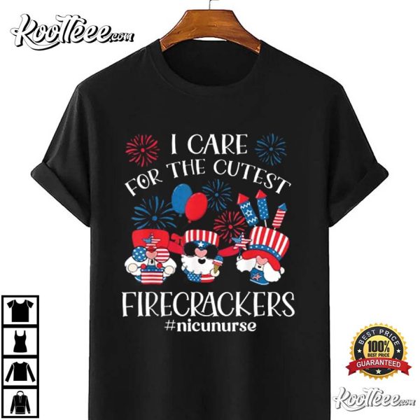 I Care For The Cutest Firecrackers NICU Nurse 4th Of July T-Shirt